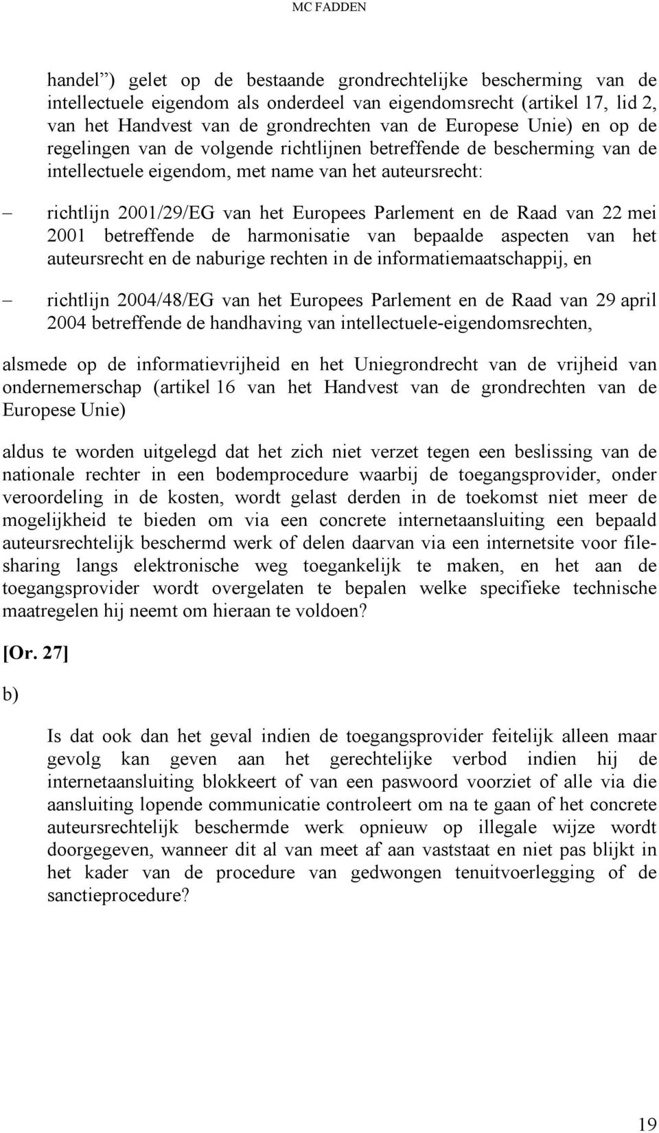 en de Raad van 22 mei 2001 betreffende de harmonisatie van bepaalde aspecten van het auteursrecht en de naburige rechten in de informatiemaatschappij, en richtlijn 2004/48/EG van het Europees