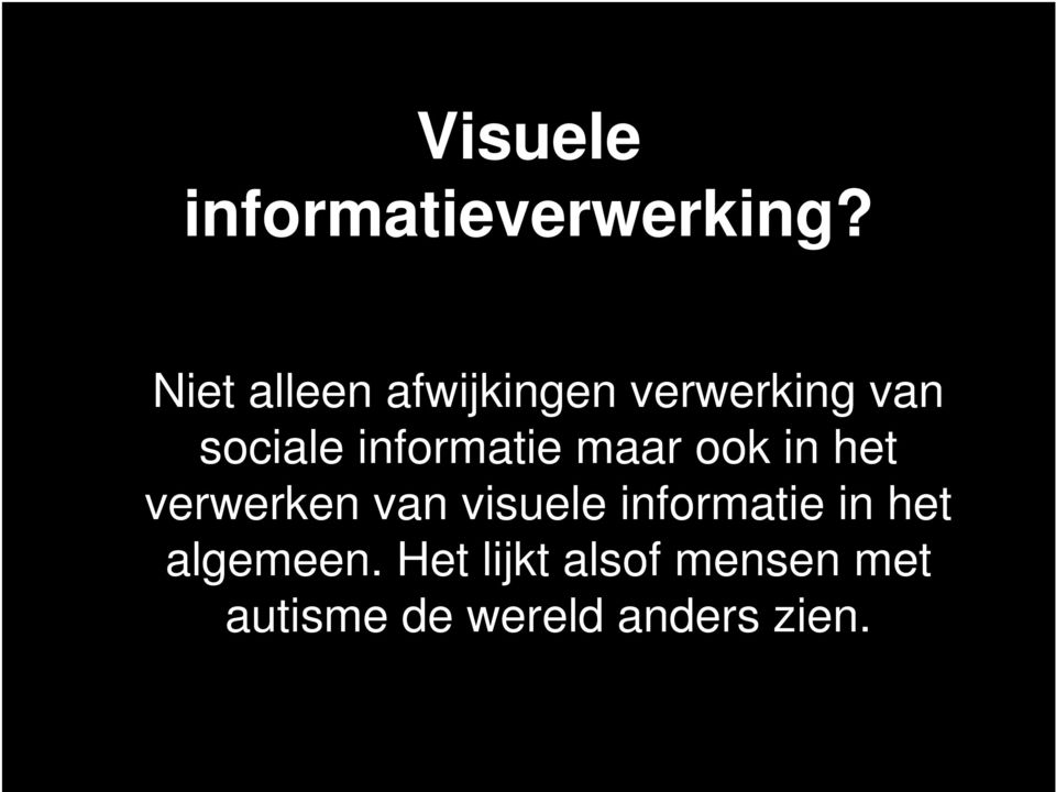 informatie maar ook in het verwerken van visuele