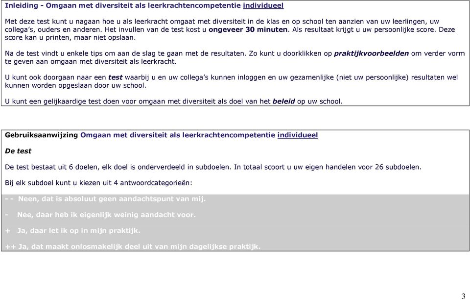 Na de test vindt u enkele tips om aan de slag te gaan met de resultaten. Zo kunt u doorklikken op praktijkvoorbeelden om verder vorm te geven aan omgaan met diversiteit als leerkracht.