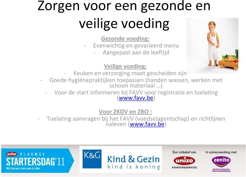 wassen, werken met schoon materiaal ) - Voor de start informeren bij FAVV voor registratie en toelating (www.favv.