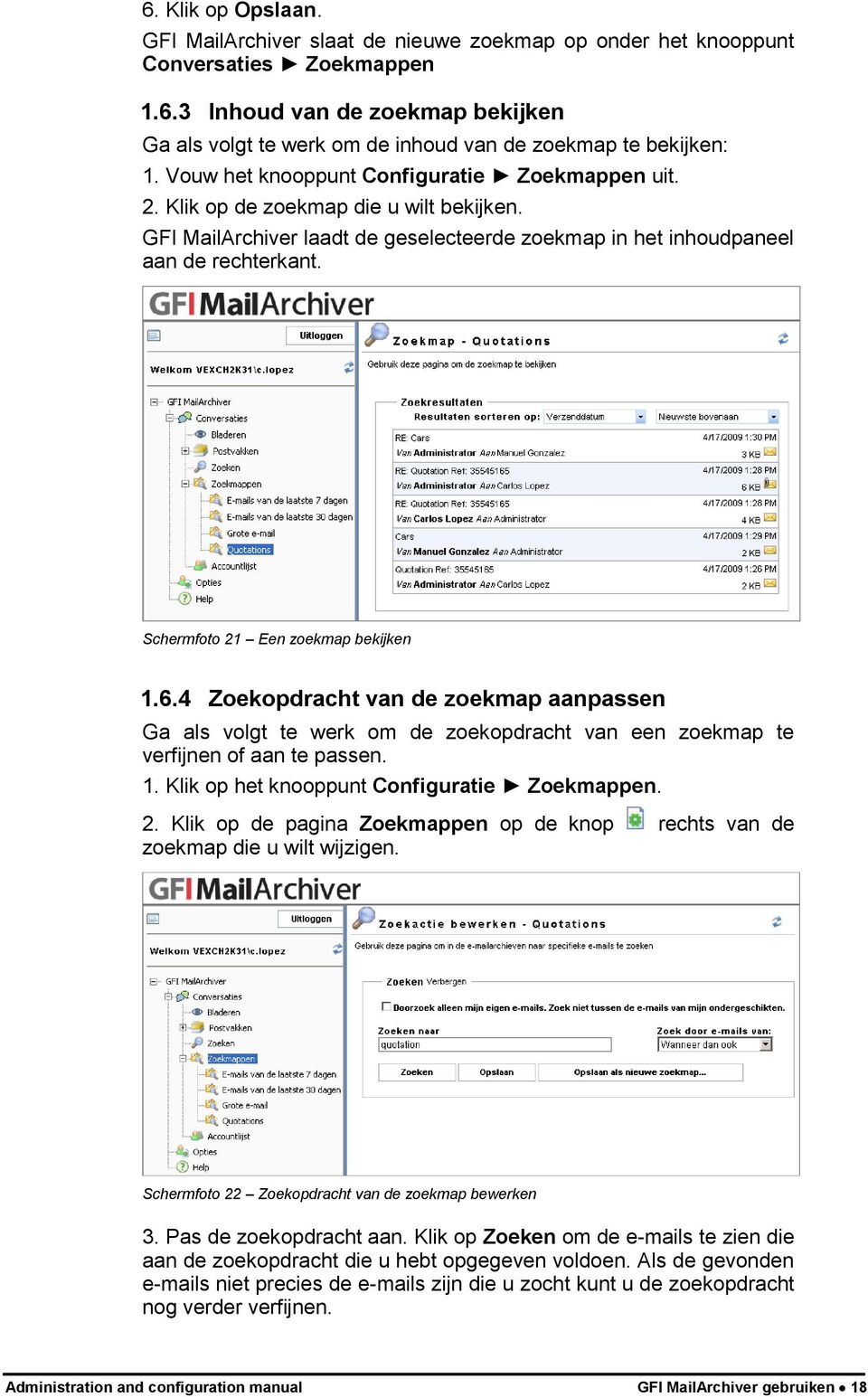 Schermfoto 21 Een zoekmap bekijken 1.6.4 Zoekopdracht van de zoekmap aanpassen Ga als volgt te werk om de zoekopdracht van een zoekmap te verfijnen of aan te passen. 1. Klik op het knooppunt Configuratie Zoekmappen.