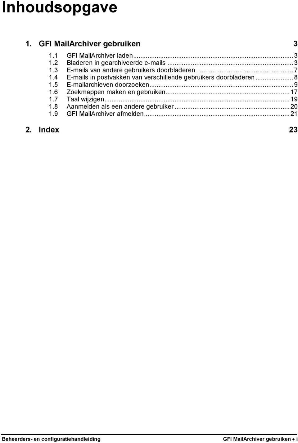 6 Zoekmappen maken en gebruiken...17 1.7 Taal wijzigen...19 1.8 Aanmelden als een andere gebruiker...20 1.