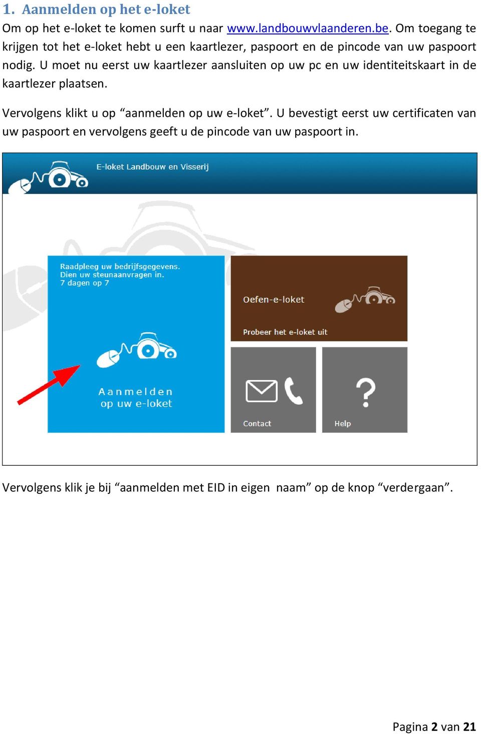 U moet nu eerst uw kaartlezer aansluiten op uw pc en uw identiteitskaart in de kaartlezer plaatsen.