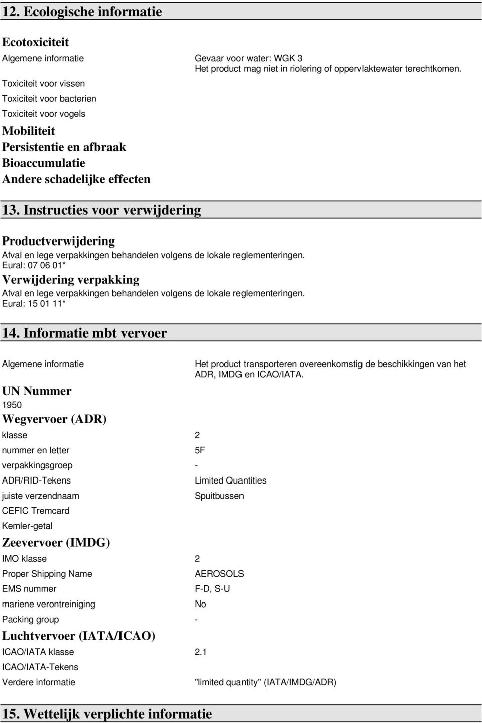 Instructies voor verwijdering Productverwijdering Afval en lege verpakkingen behandelen volgens de lokale reglementeringen.