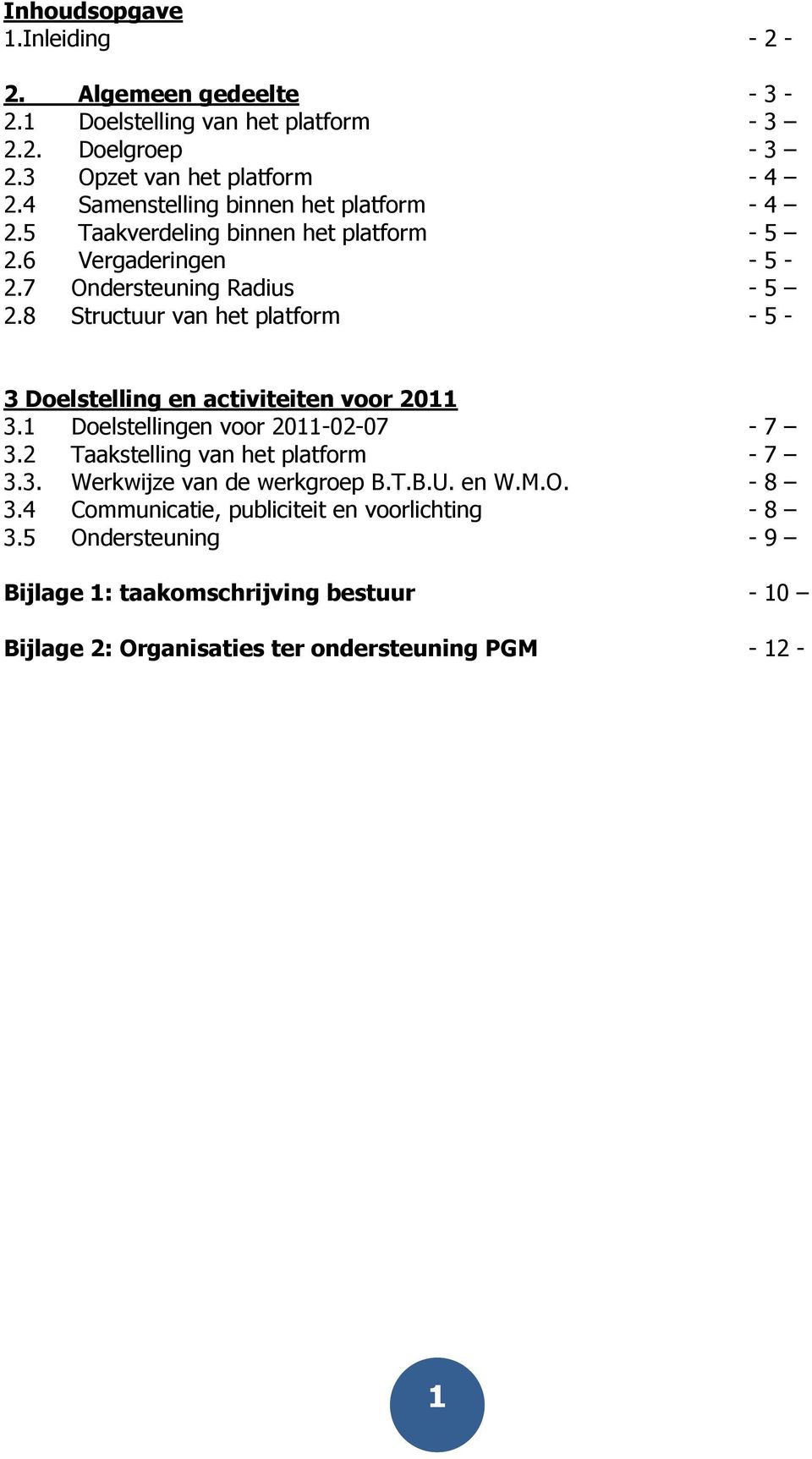 8 Structuur van het platform - 5-3 Doelstelling en activiteiten voor 2011 3.1 Doelstellingen voor 2011-02-07-7 3.2 Taakstelling van het platform - 7 3.3. Werkwijze van de werkgroep B.