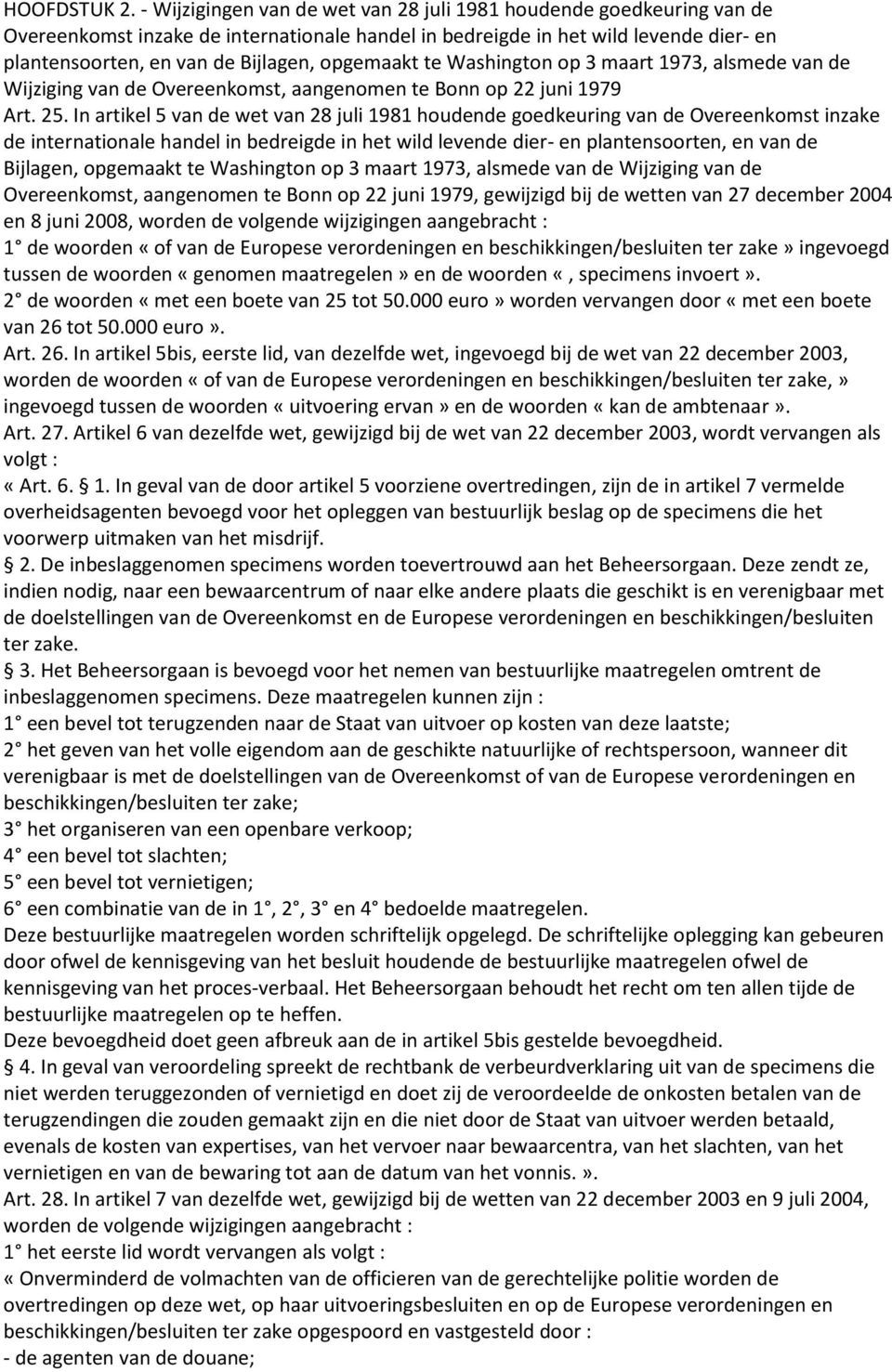 opgemaakt te Washington op 3 maart 1973, alsmede van de Wijziging van de Overeenkomst, aangenomen te Bonn op 22 juni 1979 Art. 25.