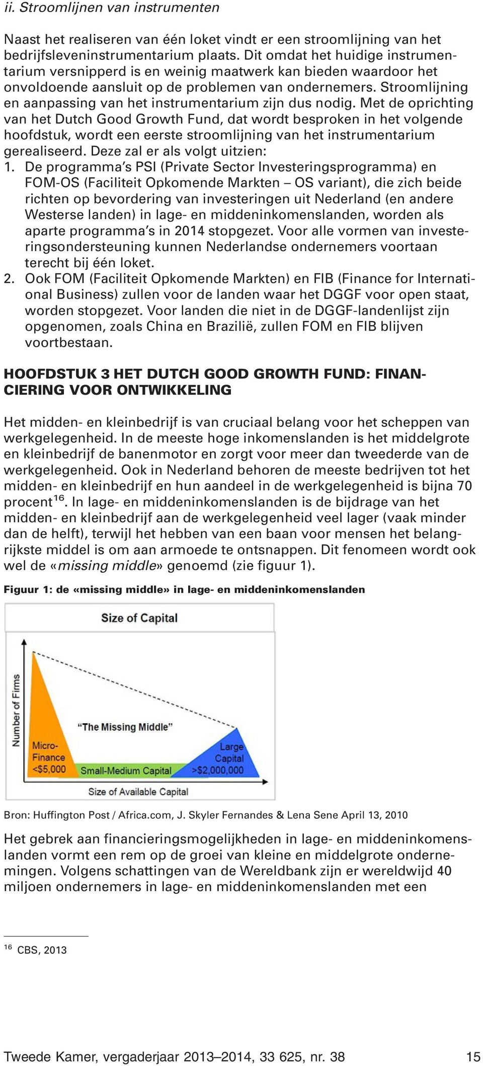 Stroomlijning en aanpassing van het instrumentarium zijn dus nodig.