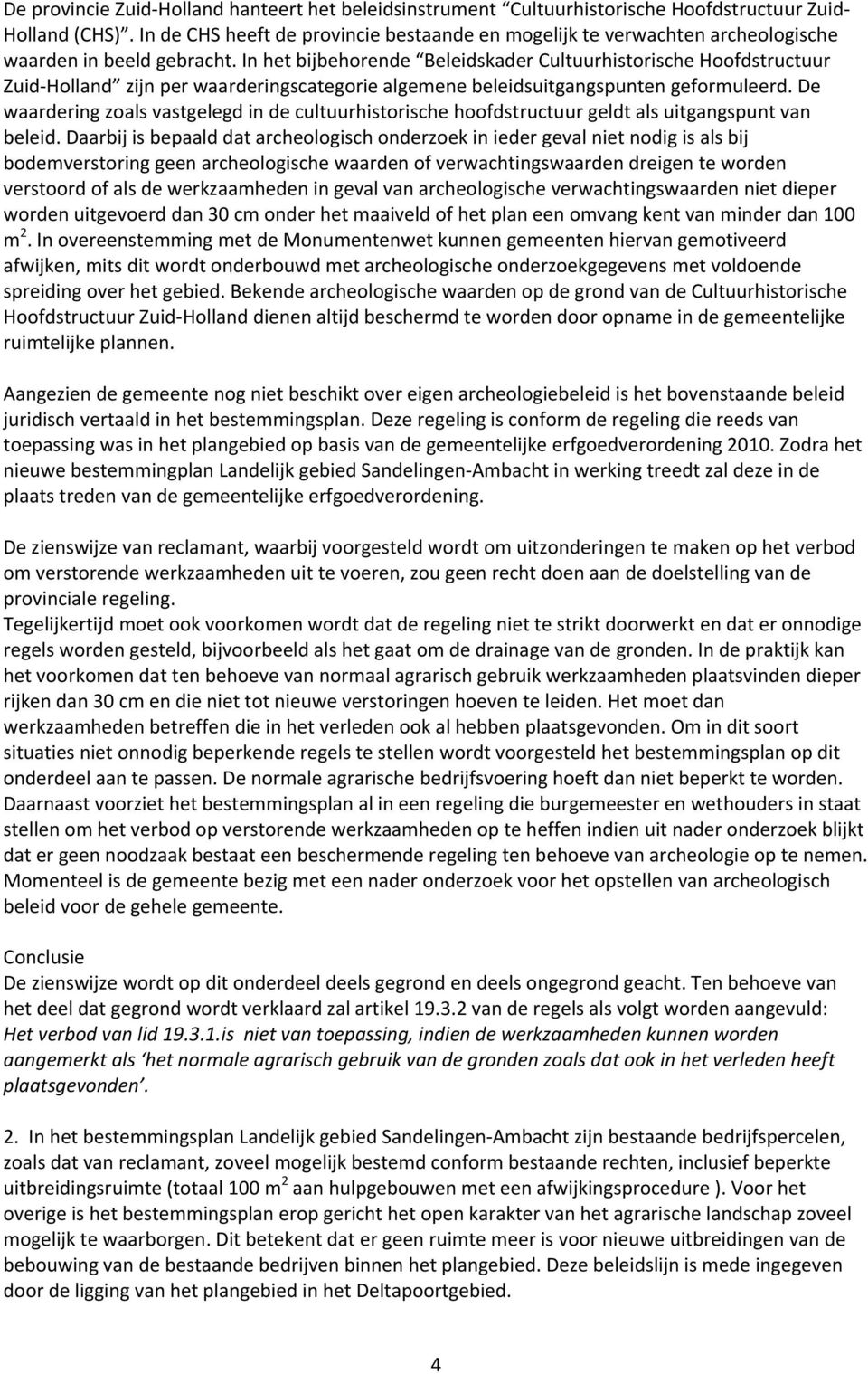 In het bijbehorende Beleidskader Cultuurhistorische Hoofdstructuur Zuid Holland zijn per waarderingscategorie algemene beleidsuitgangspunten geformuleerd.
