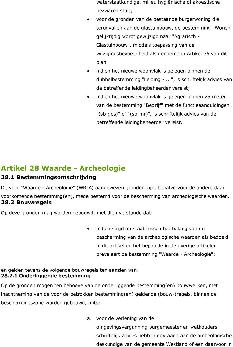 ..", is schriftelijk advies van de betreffende leidingbeheerder vereist; indien het nieuwe wnvlak is gelegen binnen 25 meter van de bestemming "Bedrijf" met de functieaanduidingen "(sb-gs)" f