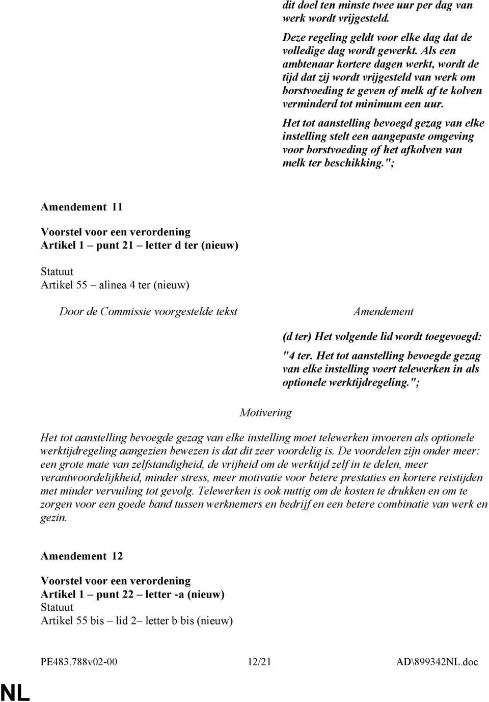 Het tot aanstelling bevoegd gezag van elke instelling stelt een aangepaste omgeving voor borstvoeding of het afkolven van melk ter beschikking.