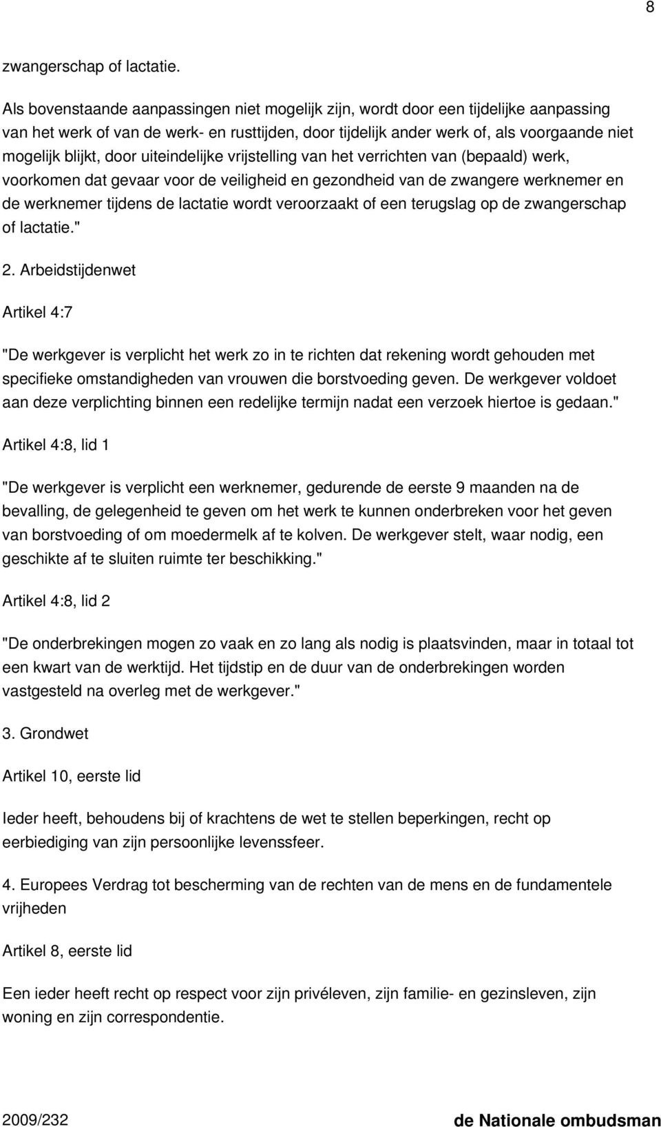 door uiteindelijke vrijstelling van het verrichten van (bepaald) werk, voorkomen dat gevaar voor de veiligheid en gezondheid van de zwangere werknemer en de werknemer tijdens de lactatie wordt