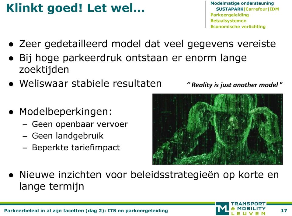 ontstaan er enorm lange zoektijden Weliswaar stabiele resultaten Reality is just another model