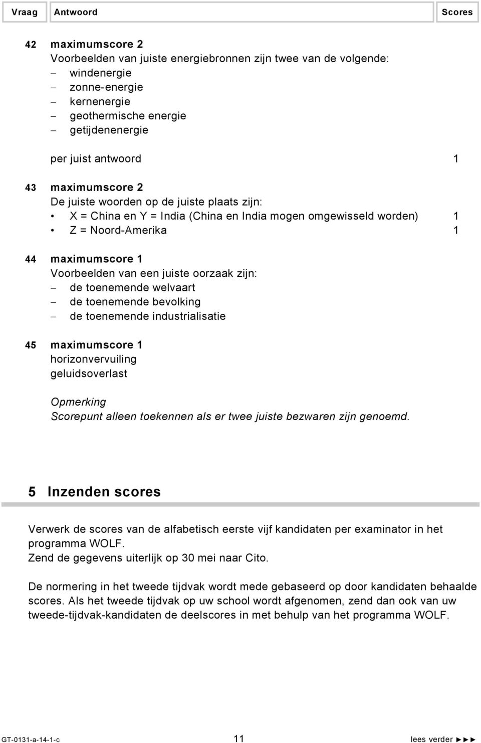 toenemende bevolking de toenemende industrialisatie 45 maximumscore 1 horizonvervuiling geluidsoverlast Opmerking Scorepunt alleen toekennen als er twee juiste bezwaren zijn genoemd.