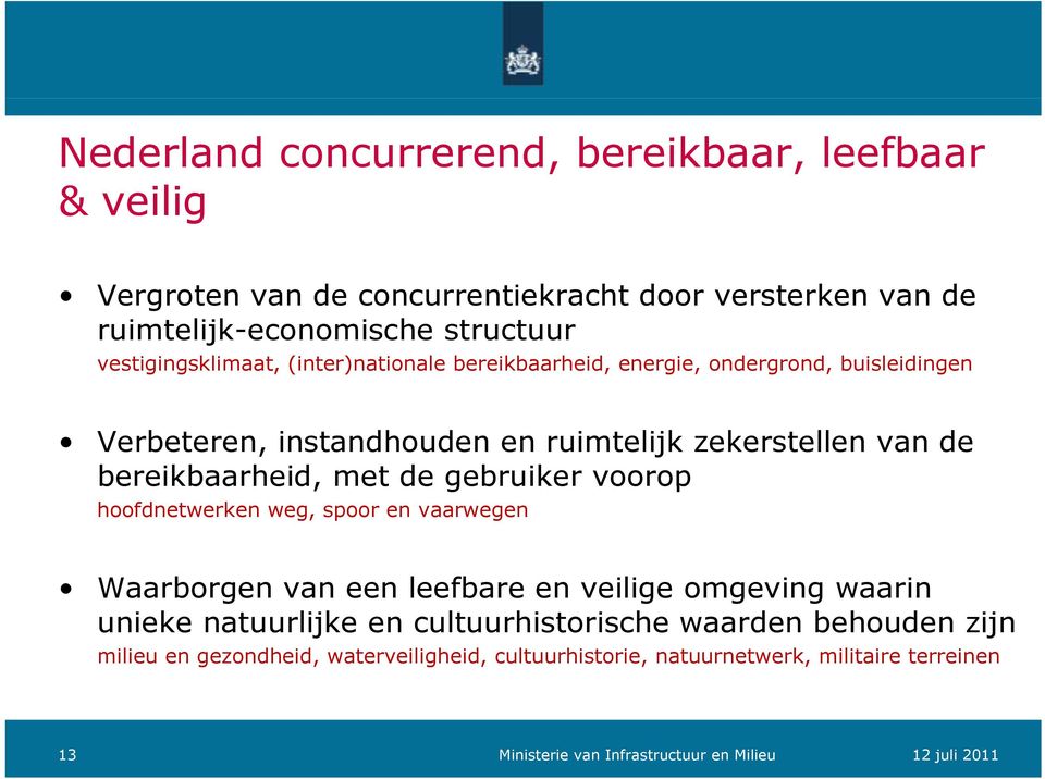 bereikbaarheid, e baa e met de gebruiker e voorop op hoofdnetwerken weg, spoor en vaarwegen Waarborgen van een leefbare en veilige omgeving waarin unieke