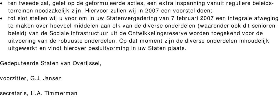 elk van de diverse onderdelen (waaronder ook dit seniorenbeleid) van de Sociale infrastructuur uit de Ontwikkelingsreserve worden toegekend voor de uitvoering van de robuuste