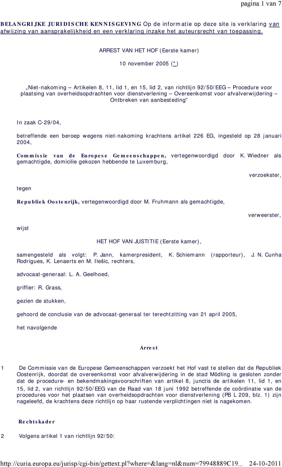 ARREST VAN HET HOF (Eerste kamer) 10 november 2005 (*) Niet-nakoming Artikelen 8, 11, lid 1, en 15, lid 2, van richtlijn 92/50/EEG Procedure voor plaatsing van overheidsopdrachten voor