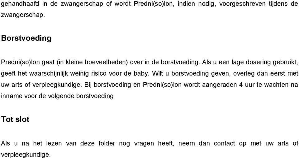 Als u een lage dosering gebruikt, geeft het waarschijnlijk weinig risico voor de baby.