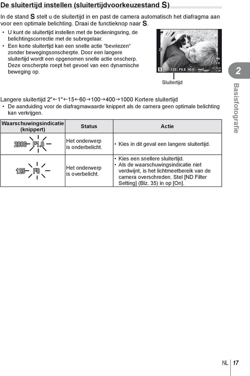 Een korte sluitertijd kan een snelle actie bevriezen zonder bewegingsonscherpte. Door een langere sluitertijd wordt een opgenomen snelle actie onscherp.