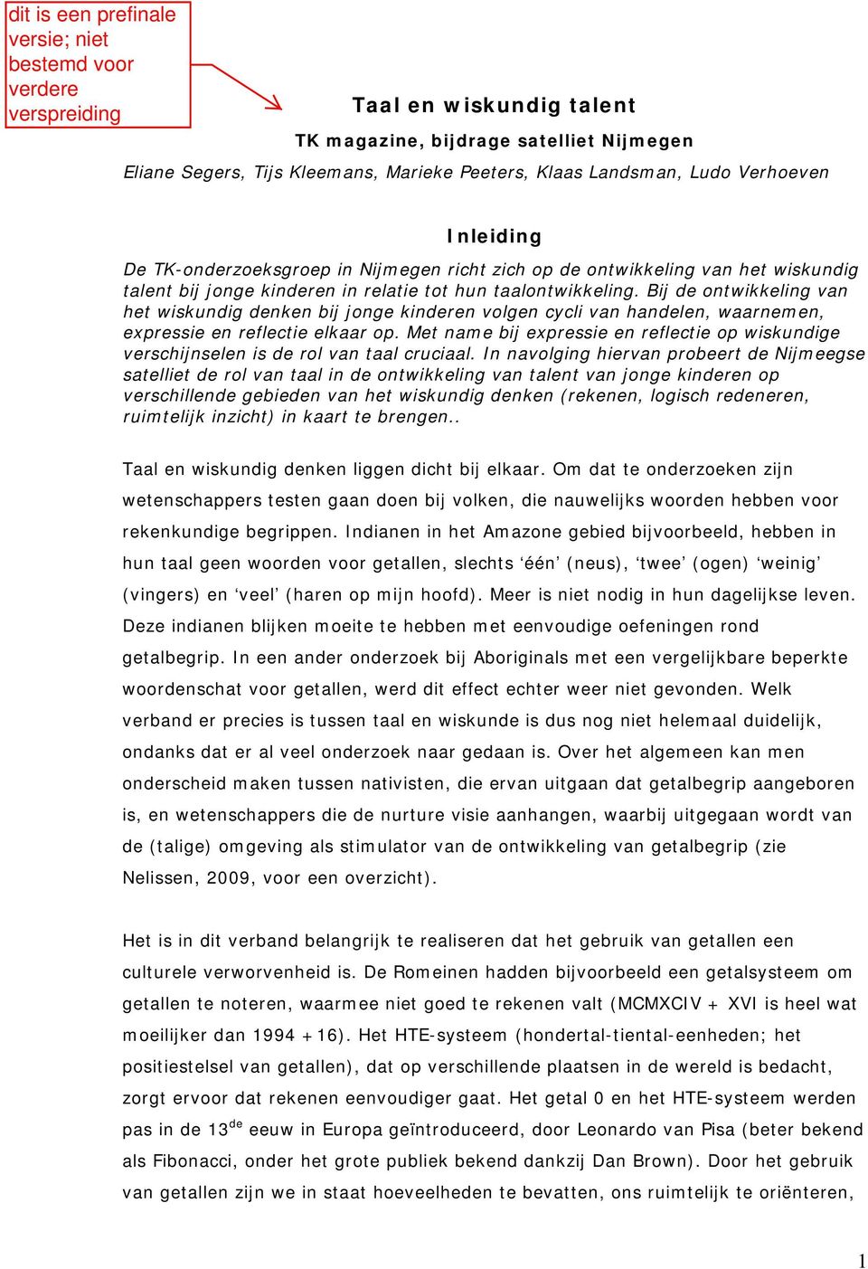 Bij de ontwikkeling van het wiskundig denken bij jonge kinderen volgen cycli van handelen, waarnemen, expressie en reflectie elkaar op.