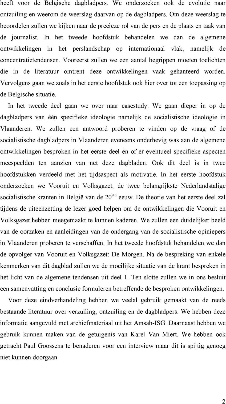 In het tweede hoofdstuk behandelen we dan de algemene ontwikkelingen in het perslandschap op internationaal vlak, namelijk de concentratietendensen.