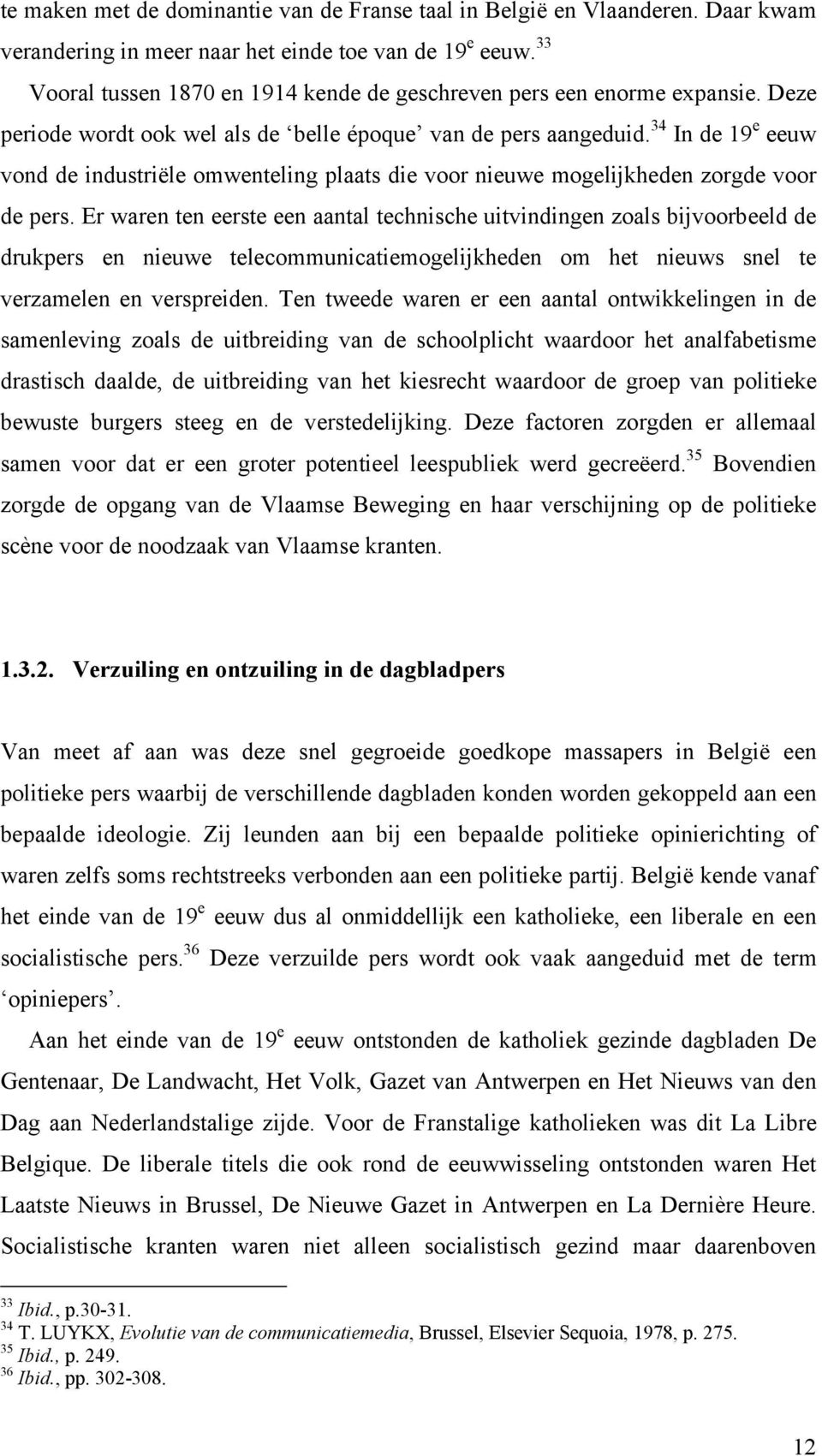 34 In de 19 e eeuw vond de industriële omwenteling plaats die voor nieuwe mogelijkheden zorgde voor de pers.