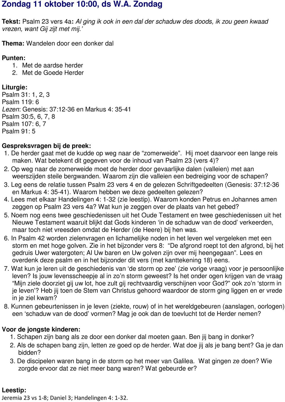 Met de Goede Herder Psalm 31: 1, 2, 3 Psalm 119: 6 Lezen: Genesis: 37:12-36 en Markus 4: 35-41 Psalm 30:5, 6, 7, 8 Psalm 107: 6, 7 Psalm 91: 5 Gespreksvragen bij de preek: 1.