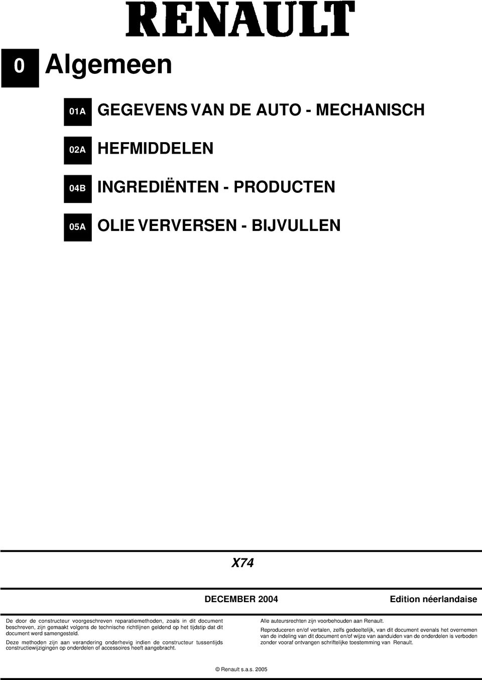 Deze methoden zijn aan verandering onderhevig indien de constructeur tussentijds constructiewijzigingen op onderdelen of accessoires heeft aangebracht.