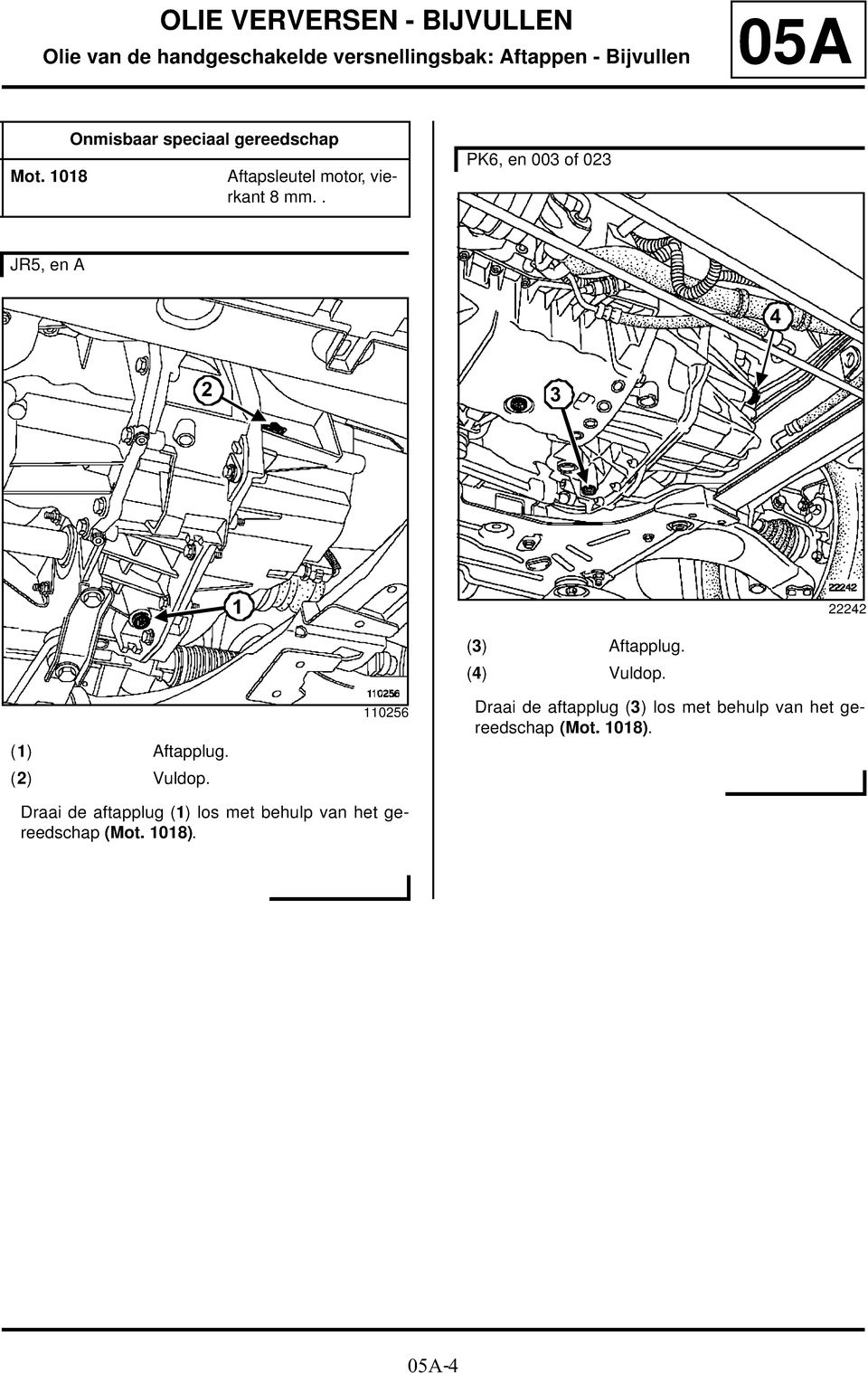 . PK6, en 003 of 023 JR5, en A 4 2 3 1 22242 (1) Aftapplug. (2) Vuldop. 110256 (3) Aftapplug.