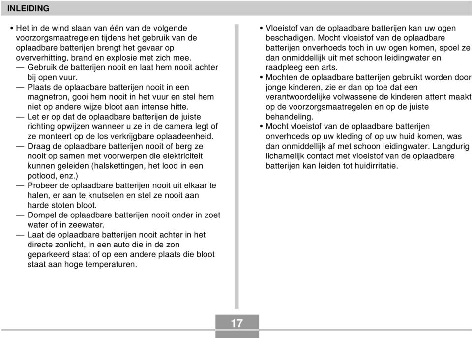 Plaats de oplaadbare batterijen nooit in een magnetron, gooi hem nooit in het vuur en stel hem niet op andere wijze bloot aan intense hitte.