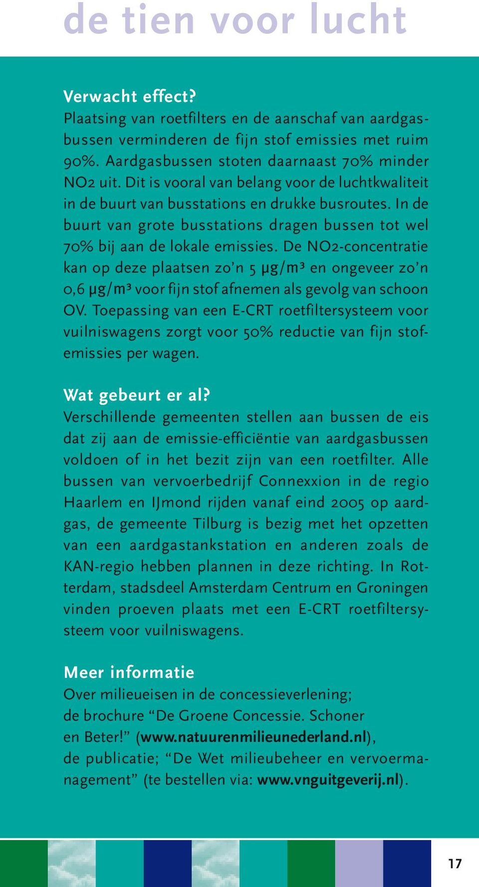 De NO2-concentratie kan op deze plaatsen zo n 5 µg/m³ en ongeveer zo n 0,6 µg/m³ voor fijn stof afnemen als gevolg van schoon OV.