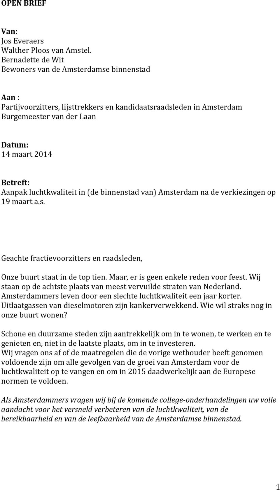 luchtkwaliteit in (de binnenstad van) Amsterdam na de verkiezingen op 19 maart a.s. Geachte fractievoorzitters en raadsleden, Onze buurt staat in de top tien. Maar, er is geen enkele reden voor feest.