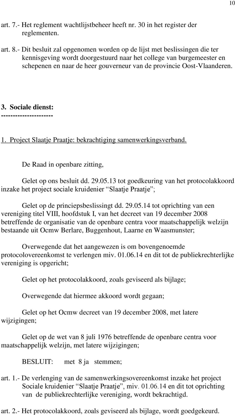 Project Slaatje Praatje: bekrachtiging samenwerkingsverband. Gelet op ons besluit dd. 29.05.