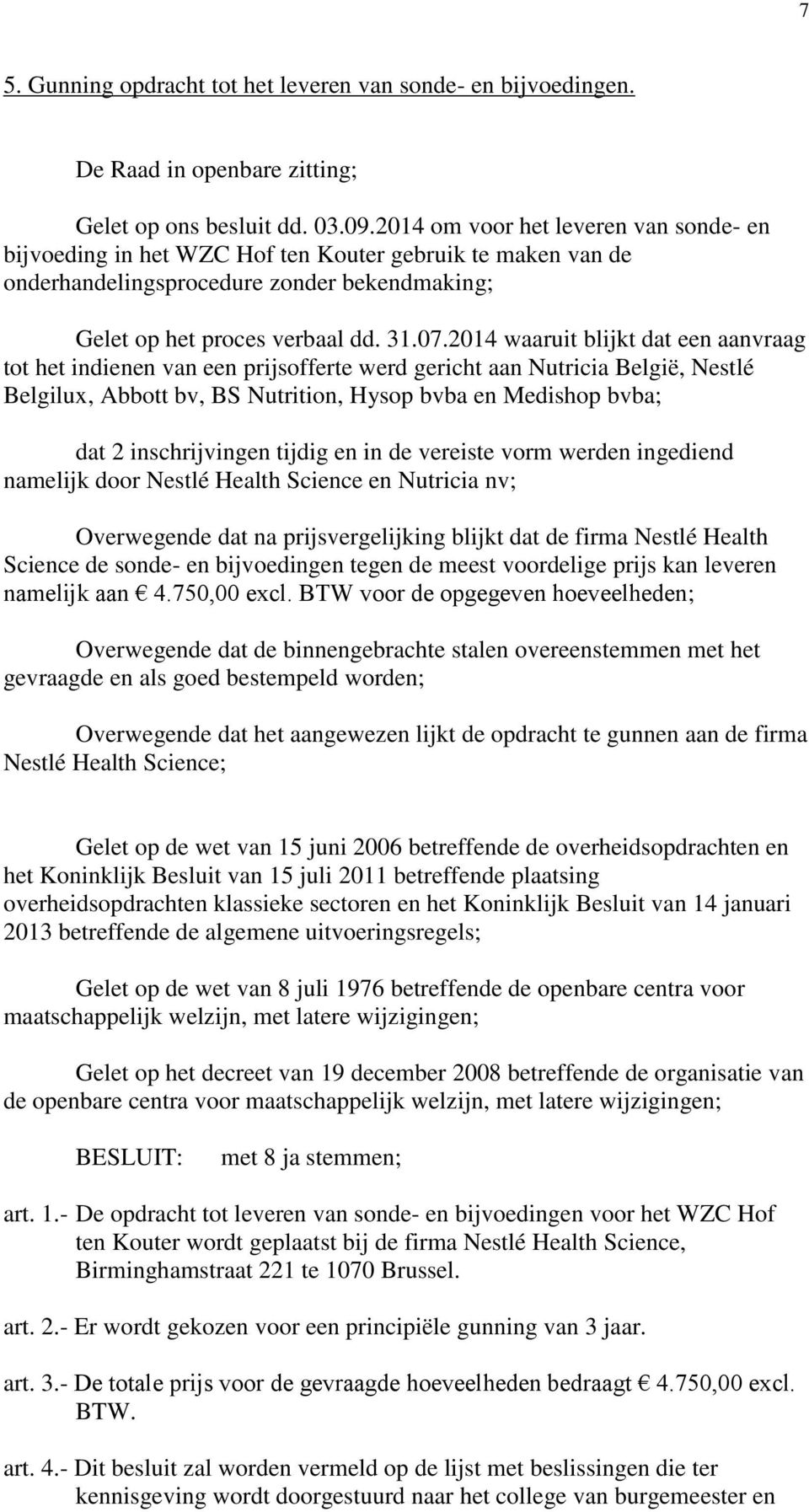 2014 waaruit blijkt dat een aanvraag tot het indienen van een prijsofferte werd gericht aan Nutricia België, Nestlé Belgilux, Abbott bv, BS Nutrition, Hysop bvba en Medishop bvba; dat 2