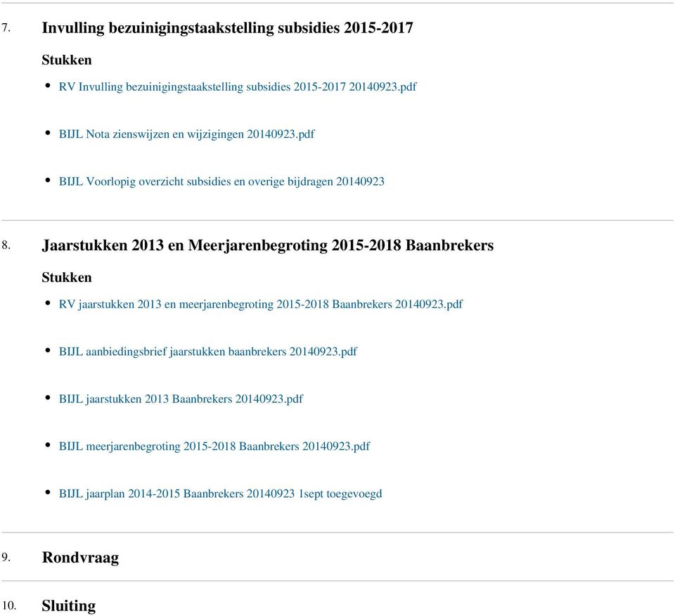 Jaarstukken 2013 en Meerjarenbegroting 2015-2018 Baanbrekers Stukken RV jaarstukken 2013 en meerjarenbegroting 2015-2018 Baanbrekers 20140923.