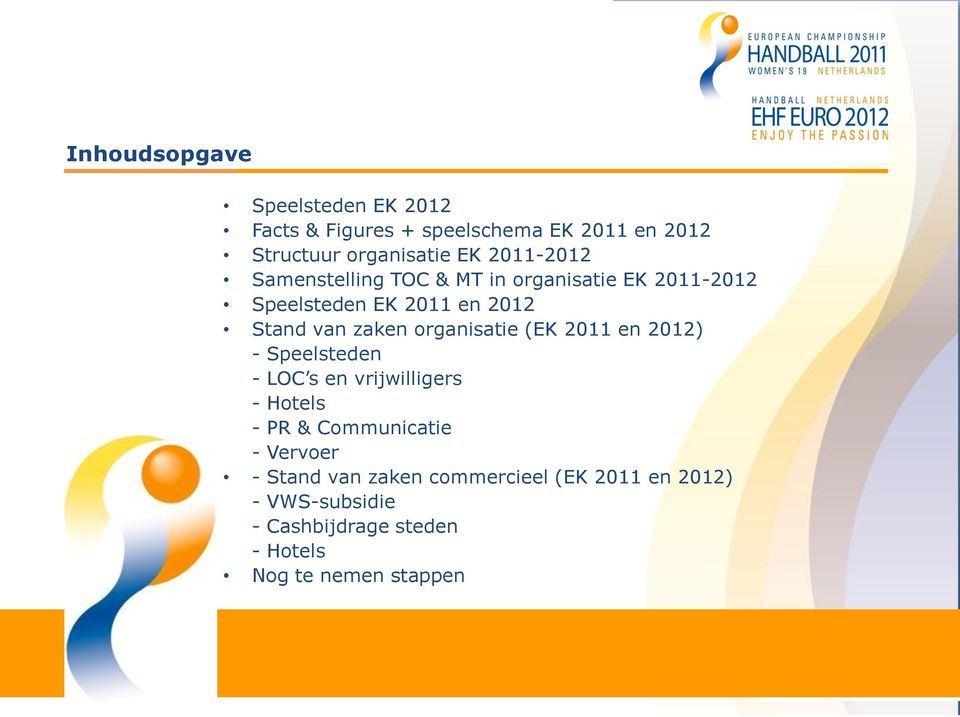 organisatie (EK 2011 en 2012) - Speelsteden - LOC s en vrijwilligers - Hotels - PR & Communicatie - Vervoer