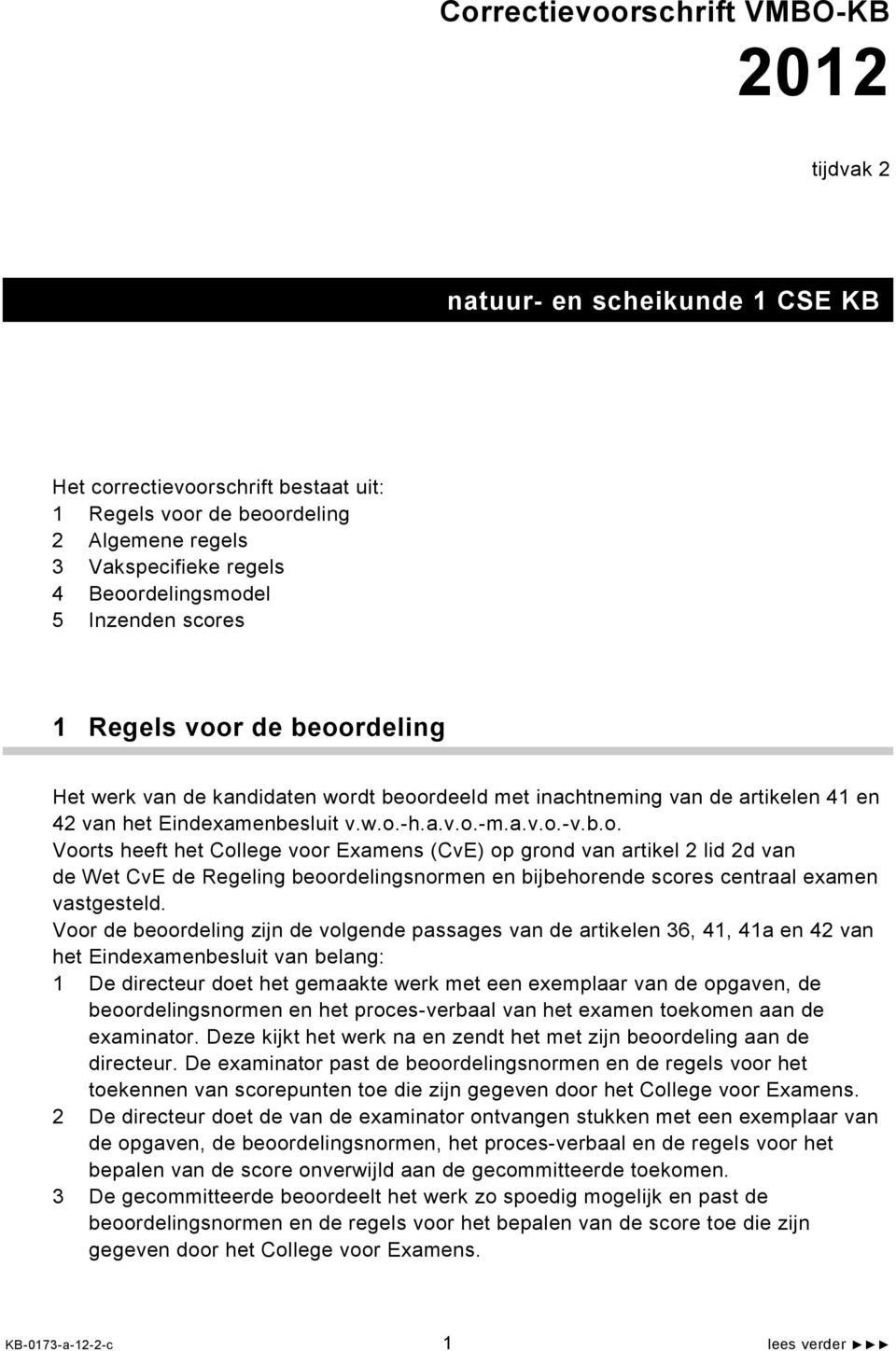 b.o. Voorts heeft het College voor Examens (CvE) op grond van artikel 2 lid 2d van de Wet CvE de Regeling beoordelingsnormen en bijbehorende scores centraal examen vastgesteld.