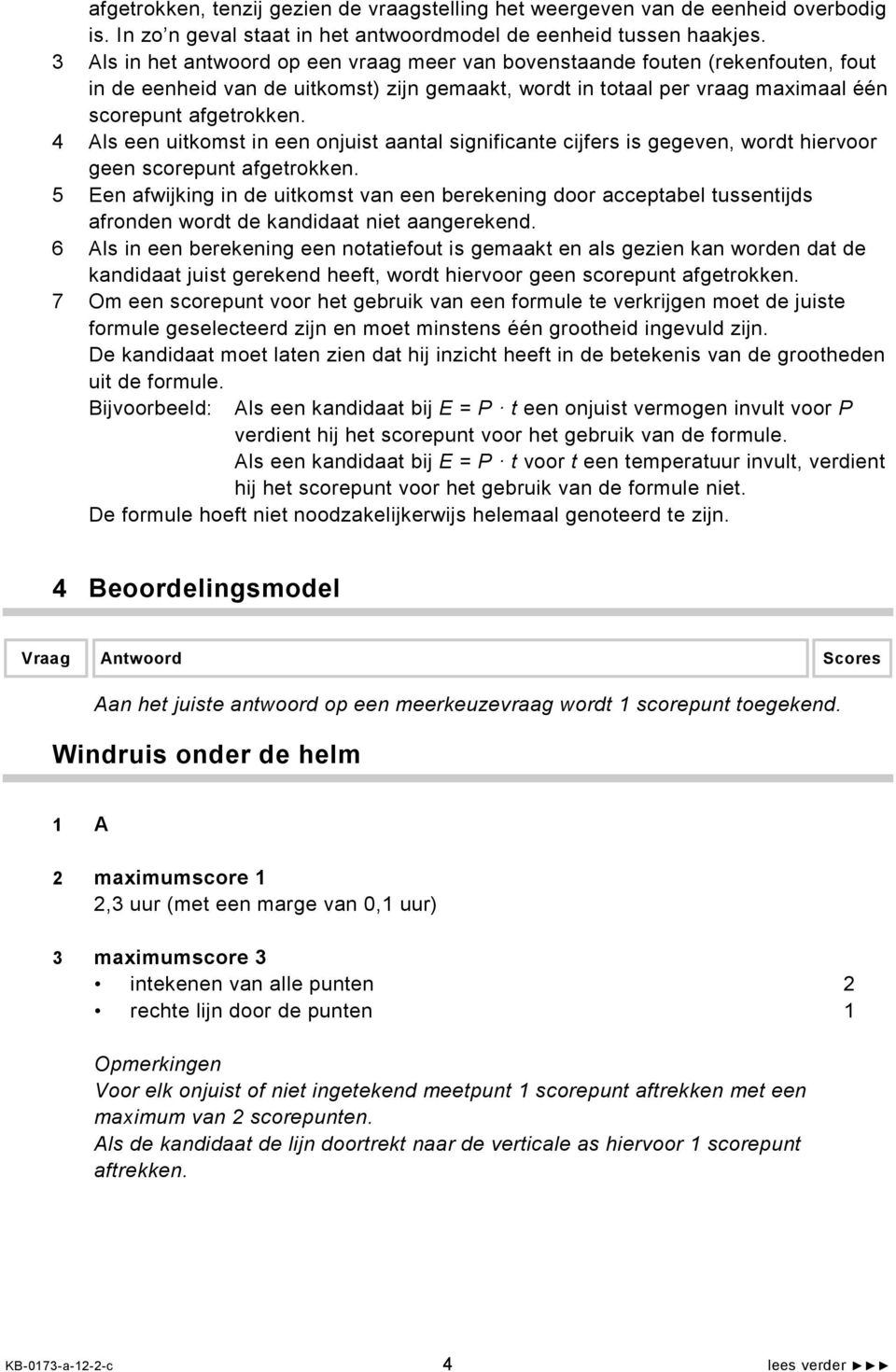 4 Als een uitkomst in een onjuist aantal significante cijfers is gegeven, wordt hiervoor geen scorepunt afgetrokken.