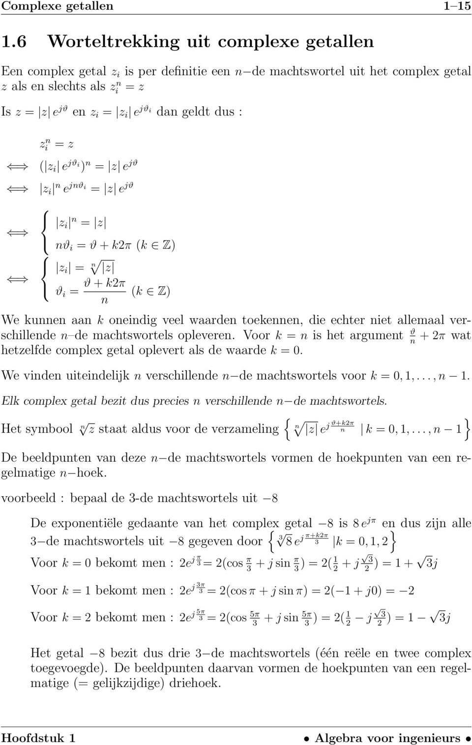 : z n i = z ( z i e jϑ i ) n = z e jϑ z i n e jnϑ i = z e jϑ z i n = z nϑ i = ϑ + kπ (k Z) z i = n z ϑ i = ϑ + kπ (k Z) n We kunnen aan k oneindig veel waarden toekennen, die echter niet allemaal