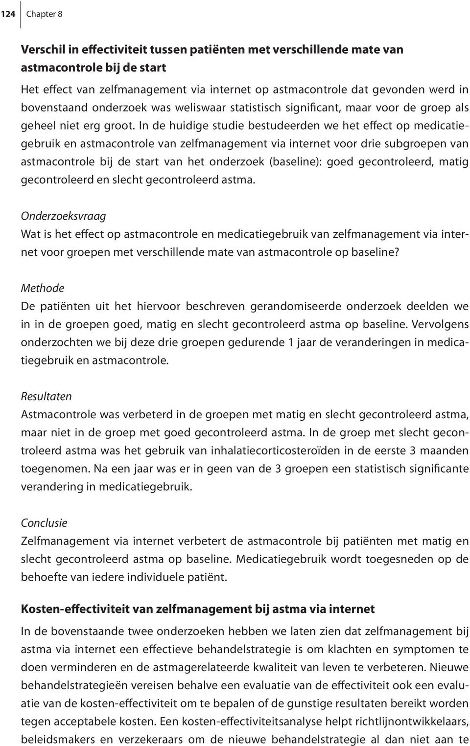 In de huidige studie bestudeerden we het effect op medicatiegebruik en astmacontrole van zelfmanagement via internet voor drie subgroepen van astmacontrole bij de start van het onderzoek (baseline):