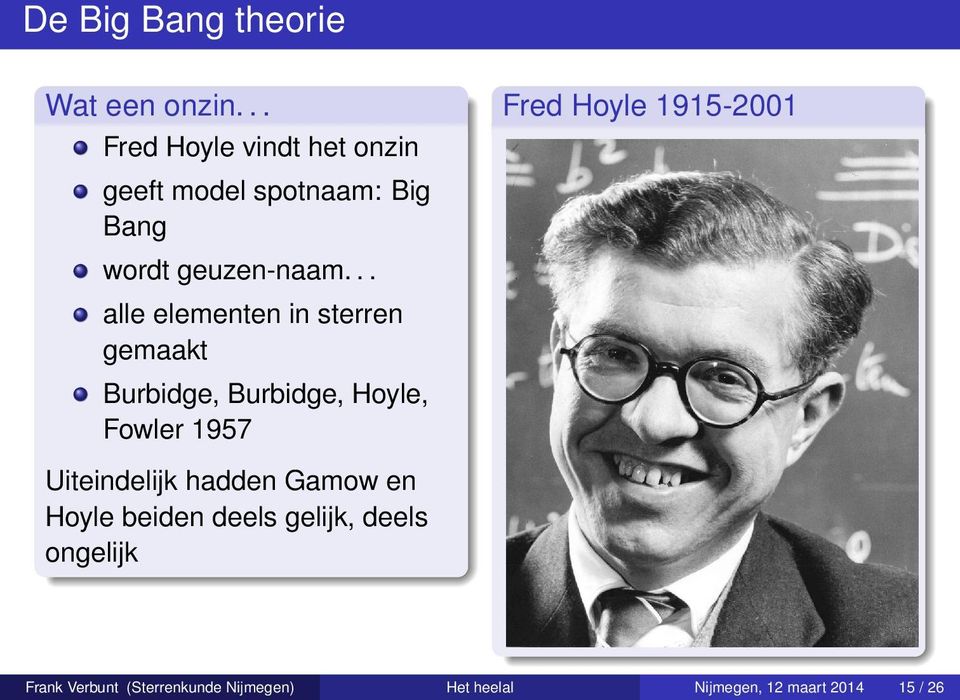 .. alle elementen in sterren gemaakt Burbidge, Burbidge, Hoyle, Fowler 1957 Fred Hoyle