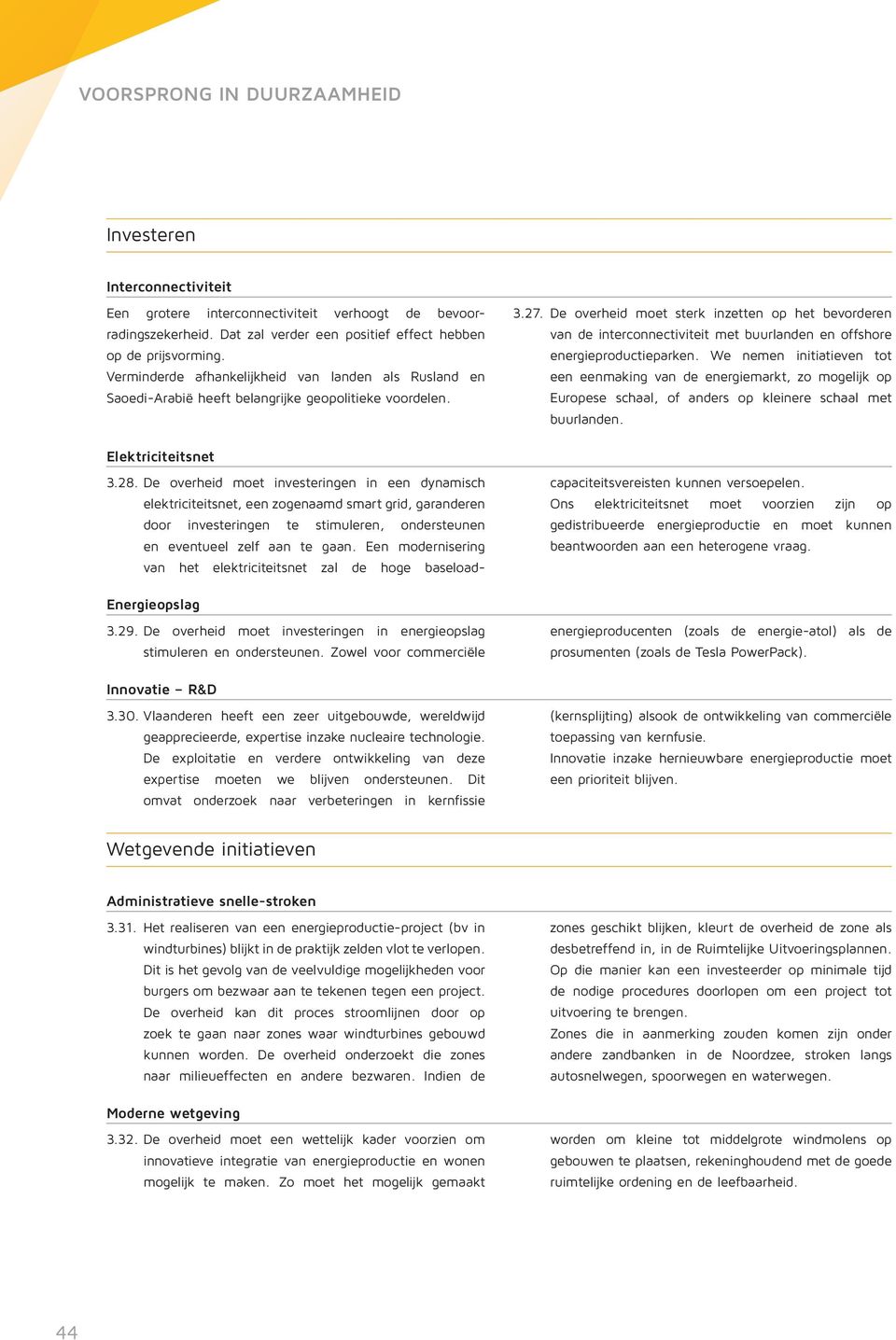 De overheid moet sterk inzetten op het bevorderen van de interconnectiviteit met buurlanden en offshore energieproductieparken.