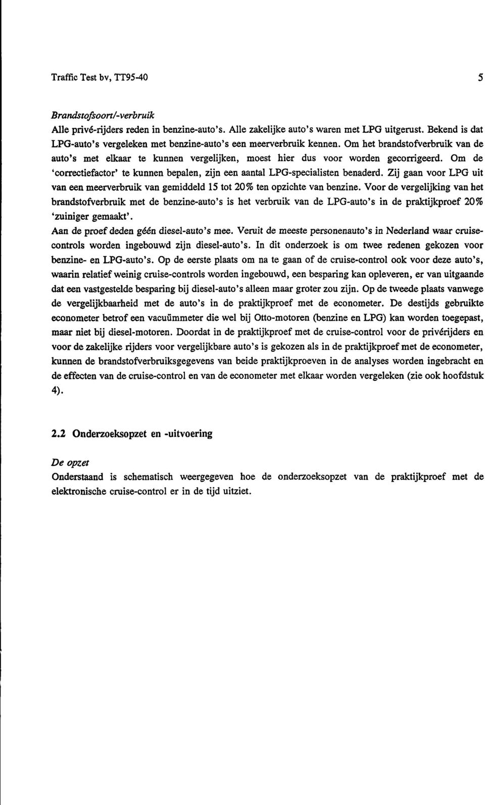 Om de correctiefactor te kue bepale, zij ee aatal LPG-specialiste beaderd. Zij gaa voor LPG uit va ee meerverbruik va gemiddeld 15 tot 20% te opzichte va bezie.