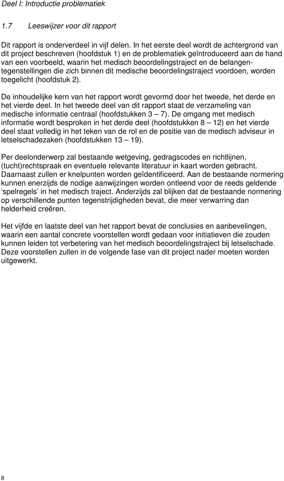 belangentegenstellingen die zich binnen dit medische beoordelingstraject voordoen, worden toegelicht (hoofdstuk 2).