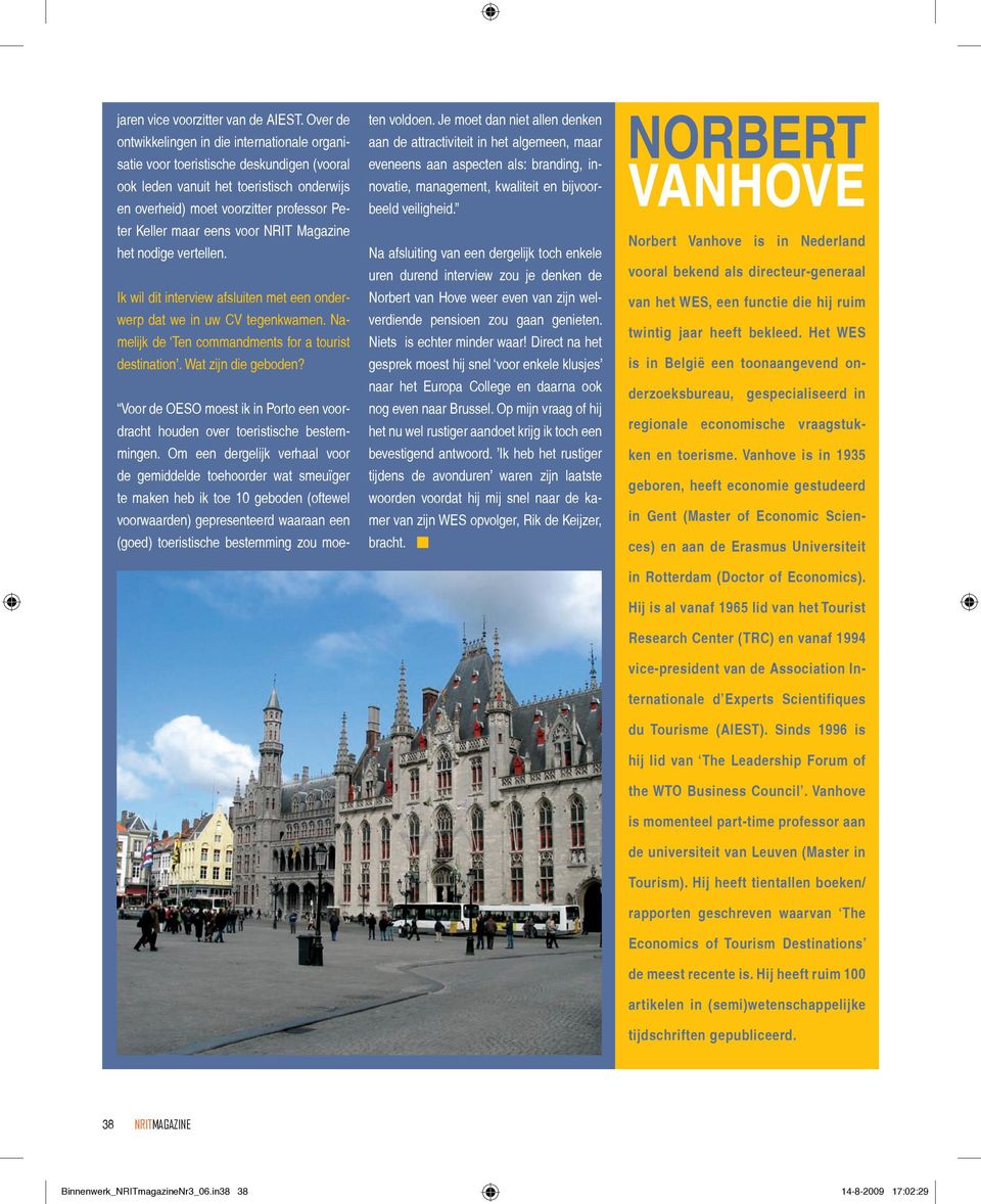 voor NRIT Magazine het nodige vertellen. Ik wil dit interview afsluiten met een onderwerp dat we in uw CV tegenkwamen. Namelijk de Ten commandments for a tourist destination. Wat zijn die geboden?