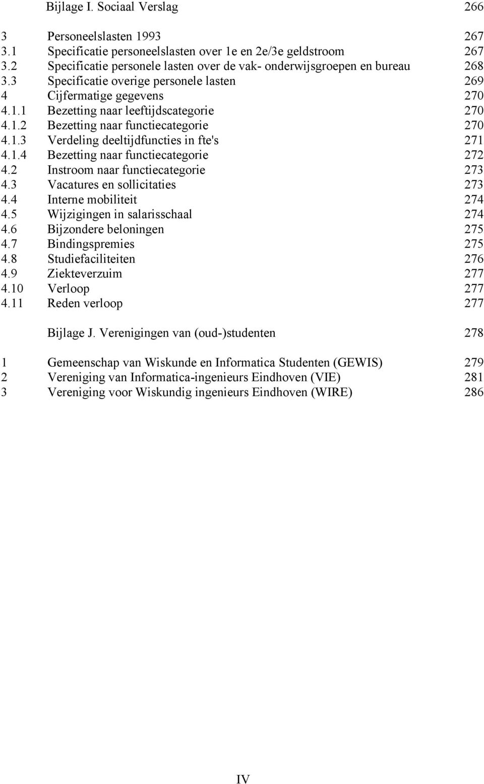 1.3 Verdeling deeltijdfuncties in fte's 271 4.1.4 Bezetting naar functiecategorie 272 4.2 Instroom naar functiecategorie 273 4.3 Vacatures en sollicitaties 273 4.4 Interne mobiliteit 274 4.