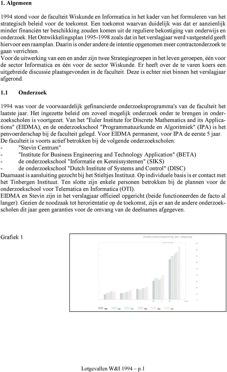 Het Ontwikkelingsplan 1995-1998 zoals dat in het verslagjaar werd vastgesteld geeft hiervoor een raamplan. Daarin is onder andere de intentie opgenomen meer contractonderzoek te gaan verrichten.