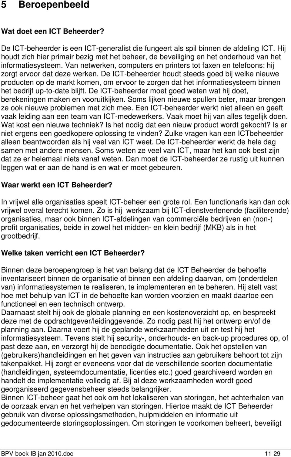 Van netwerken, computers en printers tot faxen en telefoons: hij zorgt ervoor dat deze werken.