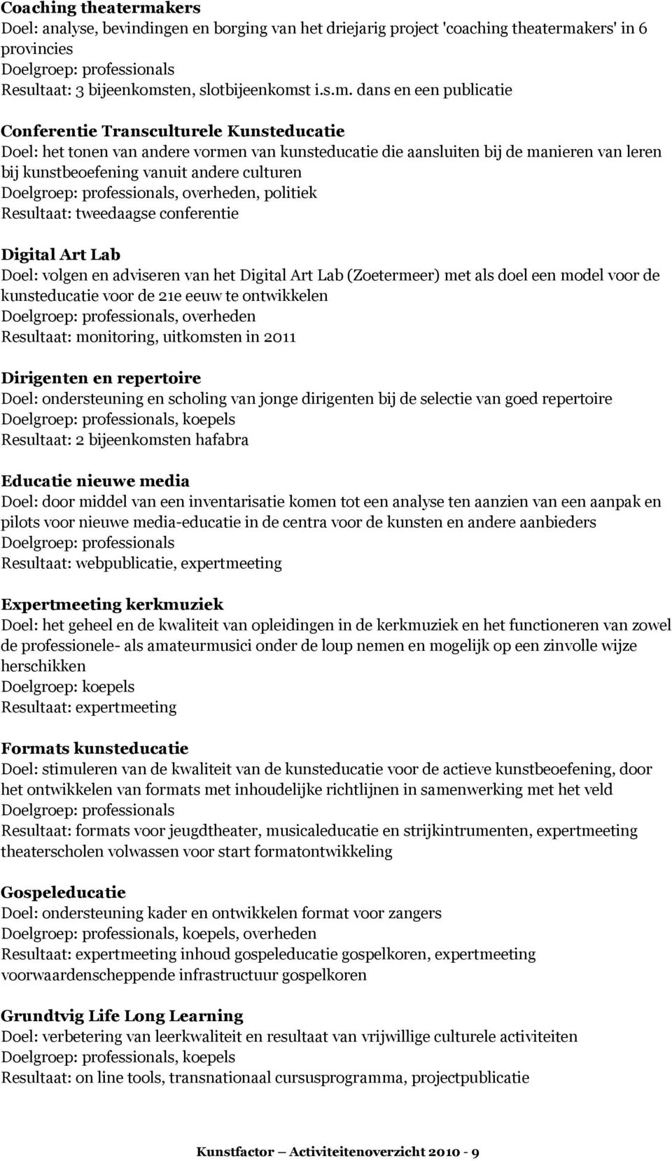 kers' in 6 provincies Resultaat: 3 bijeenkoms