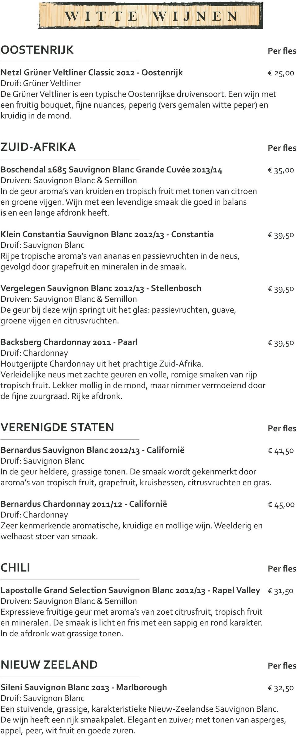 ZUID-AFRIKA Boschendal 1685 Sauvignon Blanc Grande Cuvée 2013/14 35,00 Druiven: Sauvignon Blanc & Semillon In de geur aroma s van kruiden en tropisch fruit met tonen van citroen en groene vijgen.