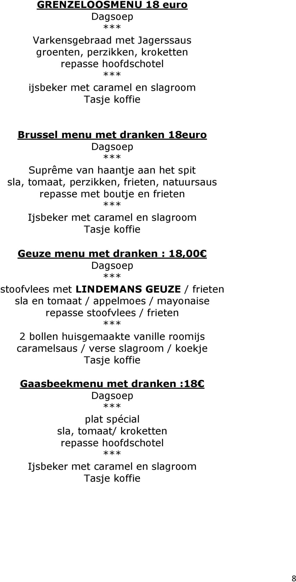 menu met dranken : 18,00 stoofvlees met LINDEMANS GEUZE / frieten sla en tomaat / appelmoes / mayonaise repasse stoofvlees / frieten 2 bollen huisgemaakte